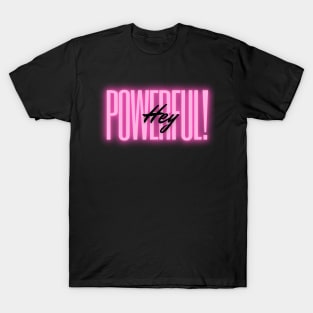 Hey Powerful! T-Shirt